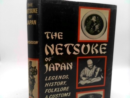 The Netsuke of Japan, Illustrating Legends, History, Folklore and Customs