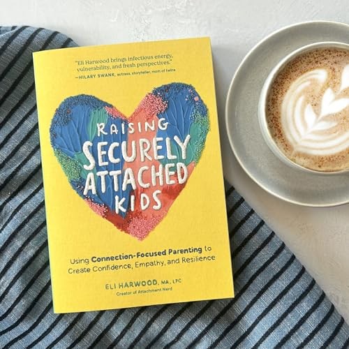 Raising Securely Attached Kids, Eli Harwood, Excellent Book