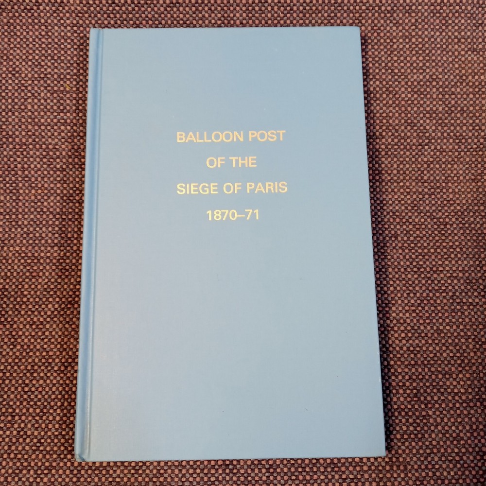 Balloon Post of the Siege of Paris 1870-71, by Louis A. Chaintrier