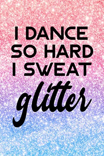 I Dance So Hard I Sweat Glitter: Blank Lined Journal Notebook for Tap Dancing, D
