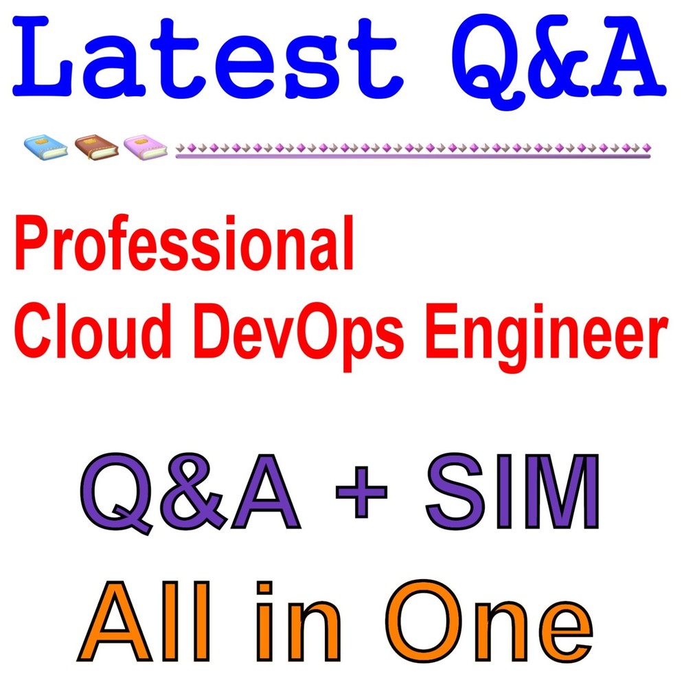 GG Professional Cloud DevOps Engineer Exam Q&A+SIM