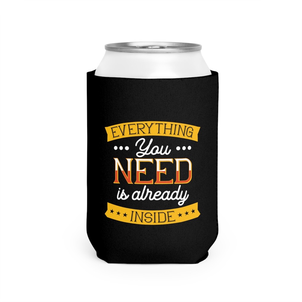 Everything You Need Is Already Inside - Can Cooler Sleeve