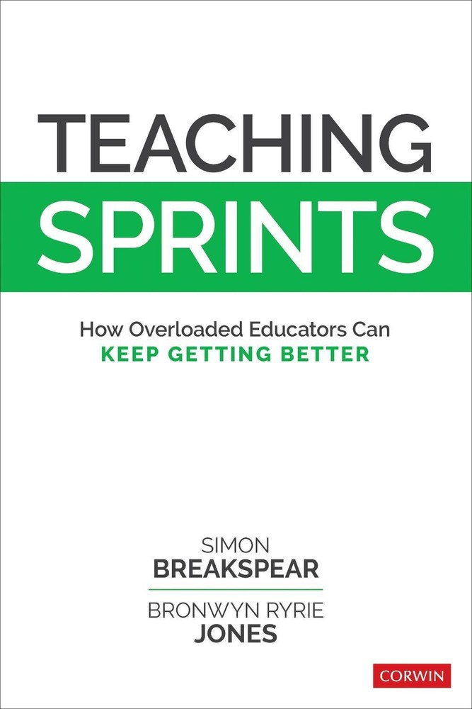 Teaching Sprints: How Overloaded Educators Can Keep Getting Better by Simon Brea