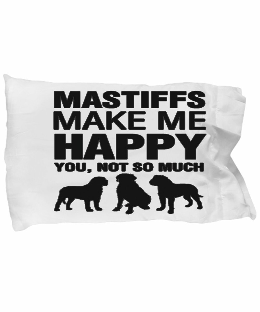 Mastiffs Make Me Happy Pillow Case