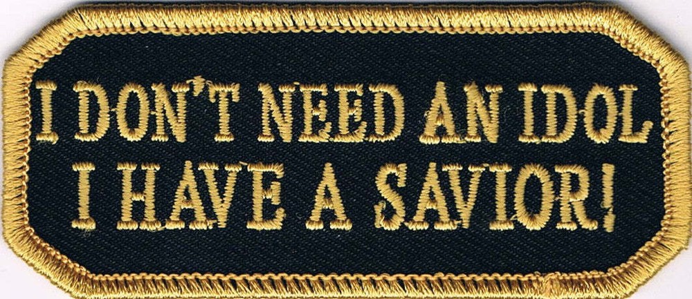 I Don't Need An Idol I Have A Savior Patch