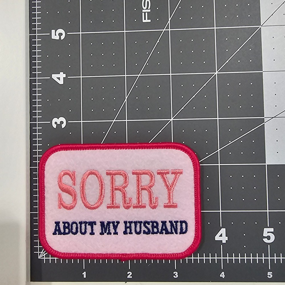 Sorry About My Husband - Embroidered Patch