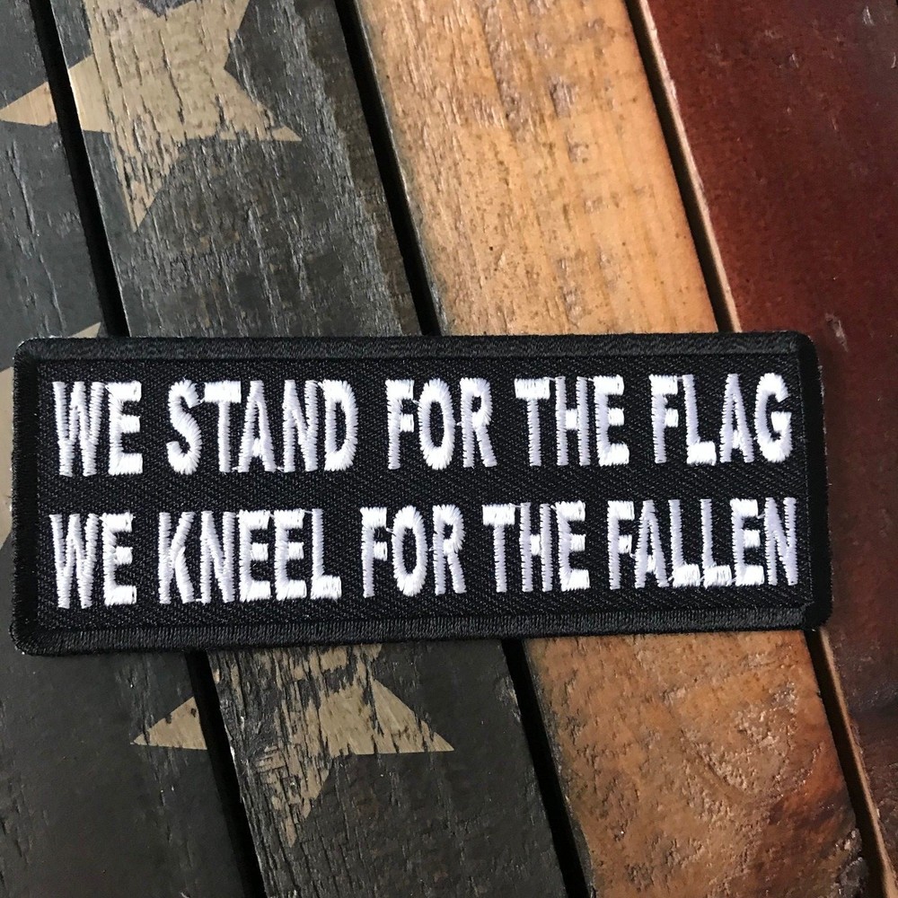 We STAND for the Flag We KNEEL for the Fallen Patch