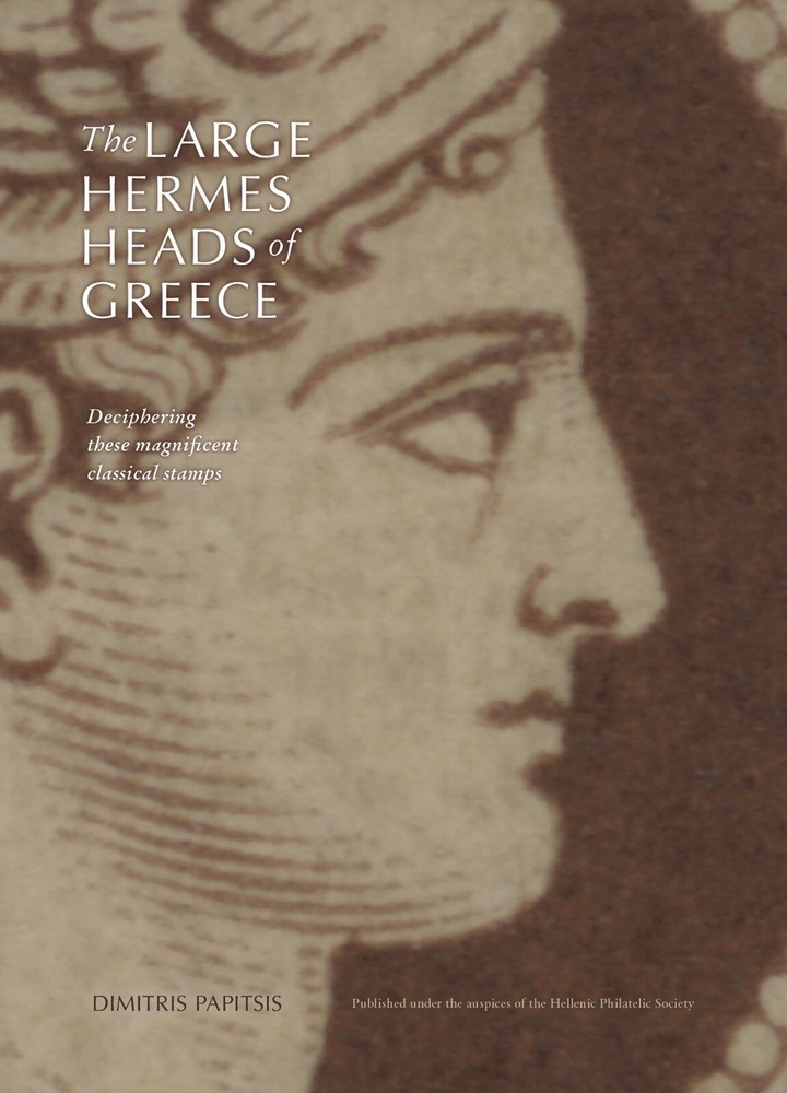 The Large Hermes Heads of Greece—Deciphering These Magnificent Classical Stamps