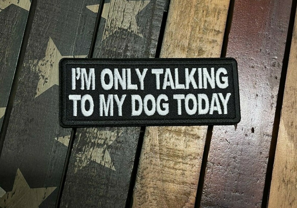 I'm Only Talking to My Dog Today Patch