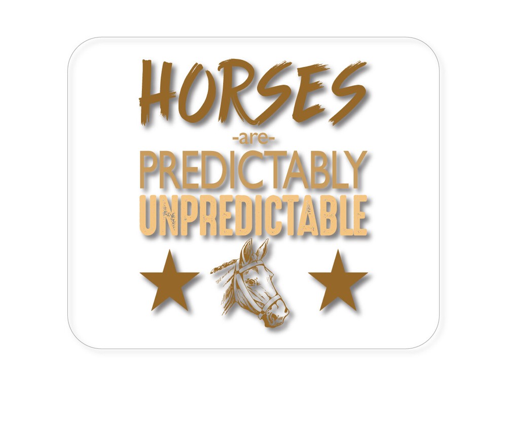 CUSTOM Mouse Pad 1/4 - Horses are Predictably Unpredictable