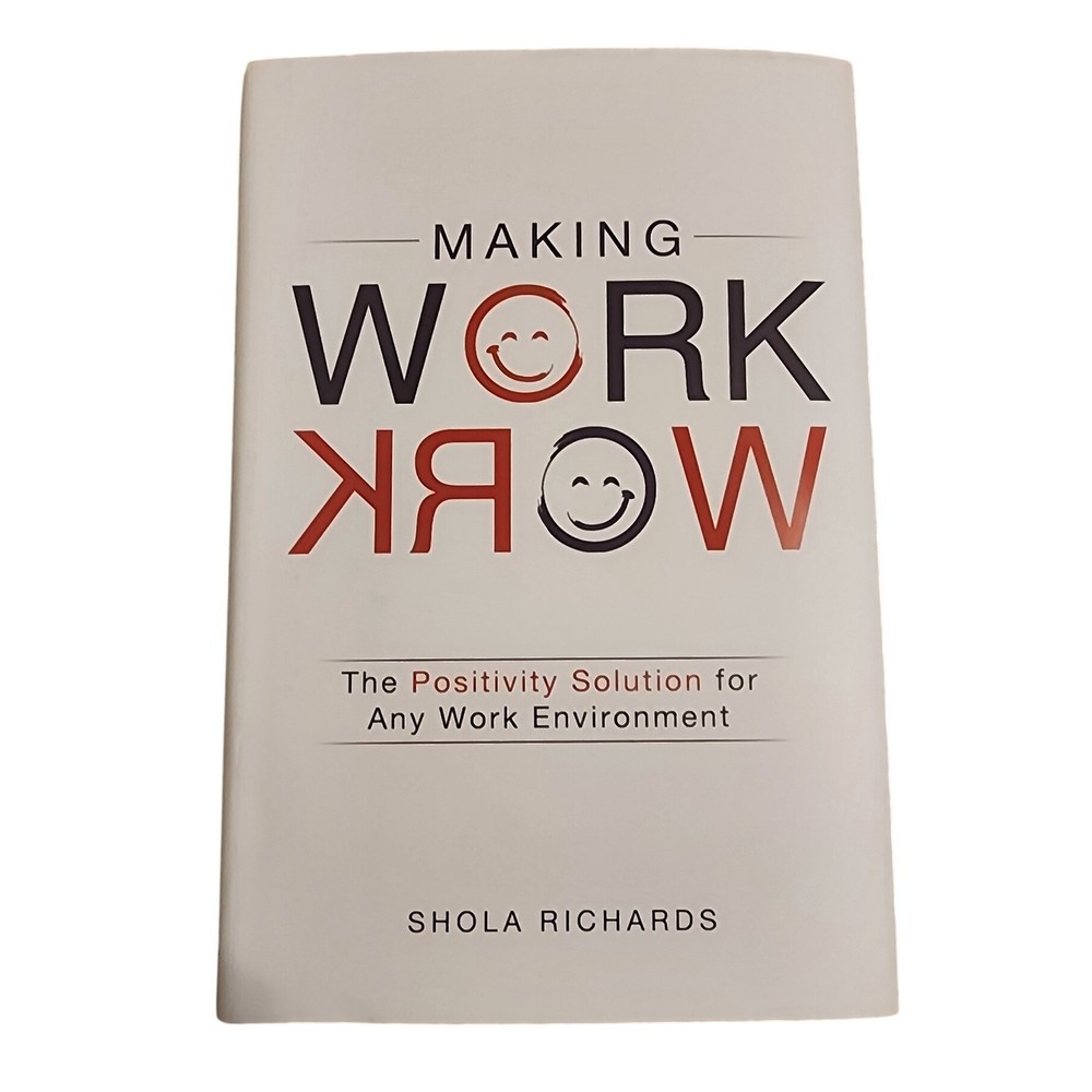 Making Work Work The Positivity Solution for Any Work Environment
