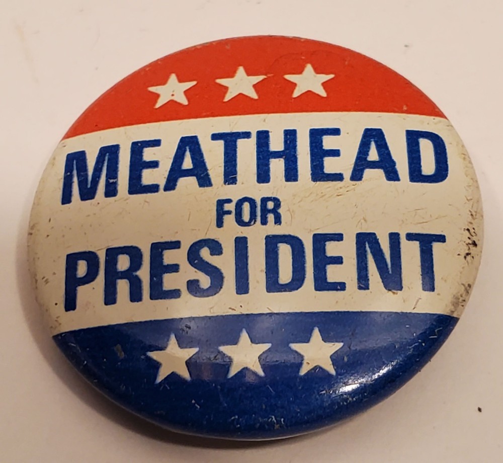 MEATHEAD FOR PRESIDENT  1" Pin  Button  Pinback