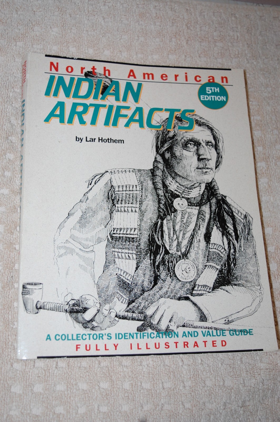 BOOK NORTH AMERICAN INDIAN ARTIFACTS 5TH EDITION BY LAR HOTHEM