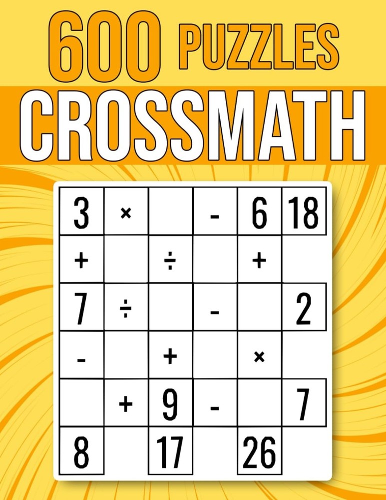 600 CrossMath Puzzles: Multiplication, Division, Addition, Subtraction |...