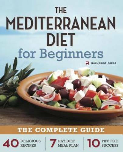 Mediterranean Diet for Beginners: The Complete Guide - 40 Delicious Recip - GOOD