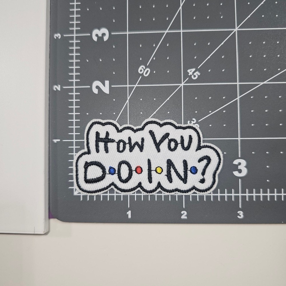 How You D O I N - Embroidered Patch