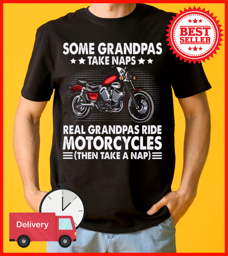 Some Grandpas Take Naps Real Grandpas Ride Motorcycles T-Shirt