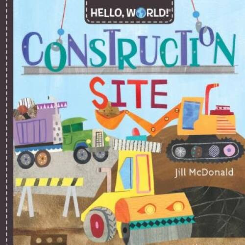 Hello, World! Construction Site - Board book By McDonald, Jill - VERY GOOD