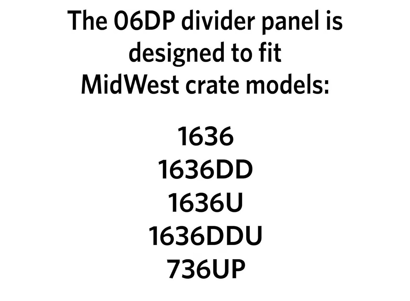 Midwest Homes Pets Dog Crate 1636, 1636DD, 1936 and 736UP, 06DP NEW DIVIDER ONLY