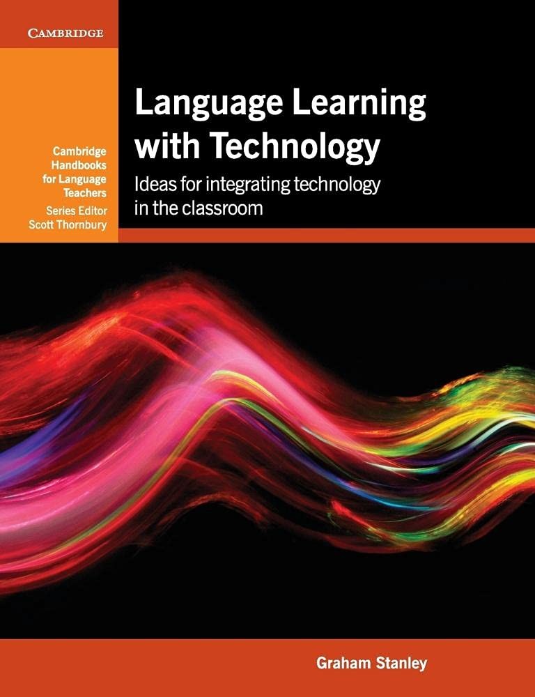 Language Learning with Technology: Ideas for Integrating Technology in the Clas,