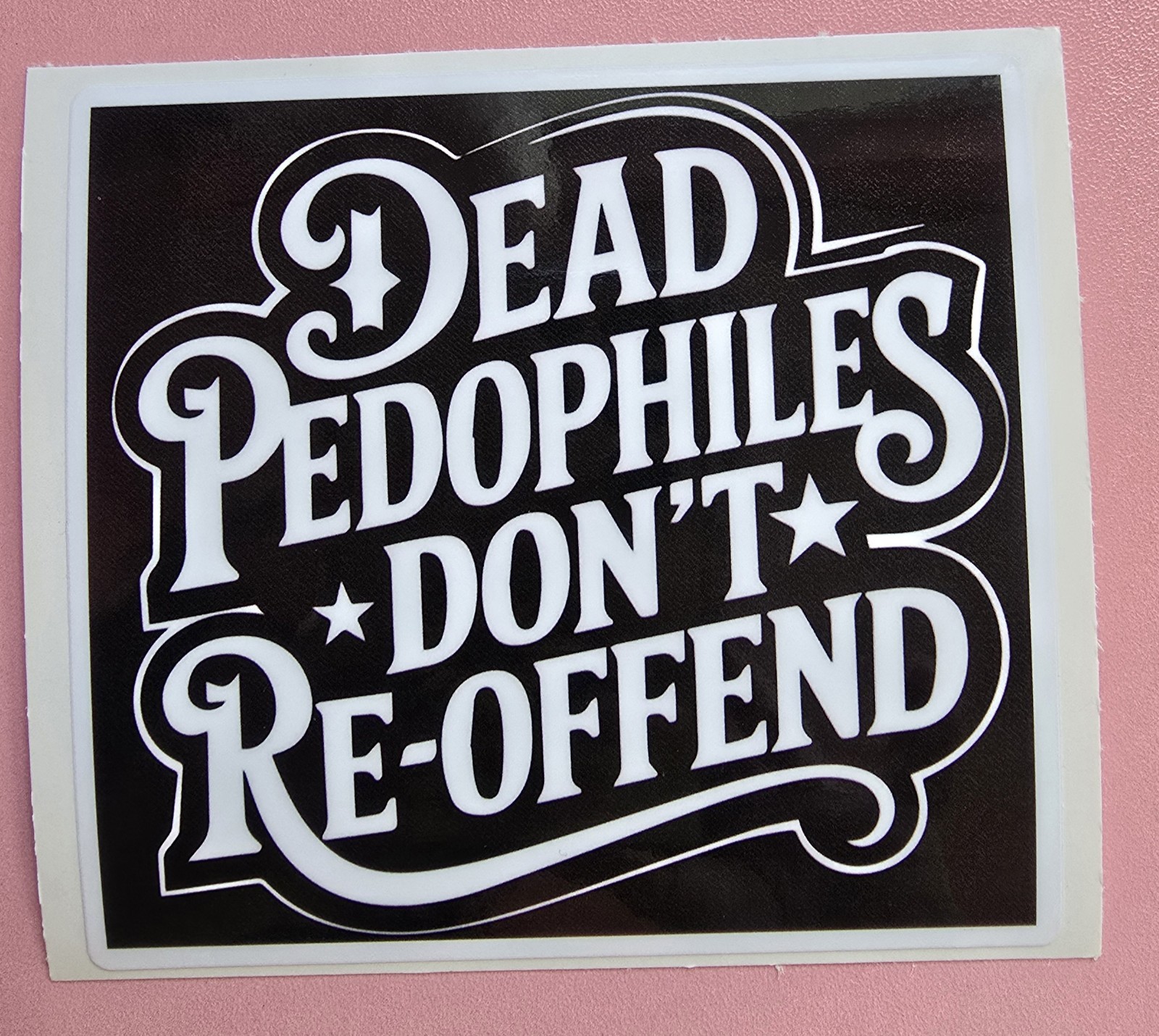 Dead Pedophiles Don't Re-Offend Sticker 4X4