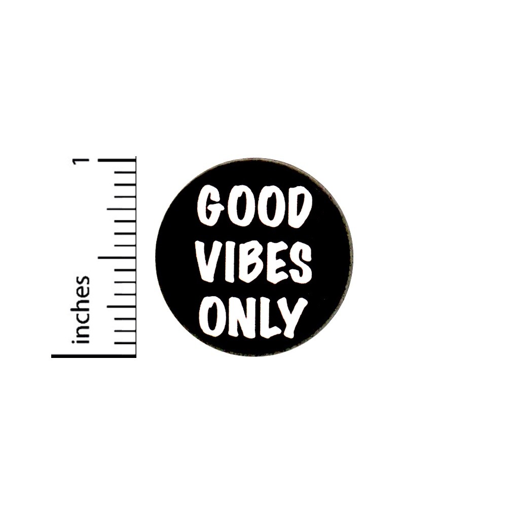 Good Vibes Only Pin Button Jacket or Backpack Pin Positive Pin Button 1” 77-17