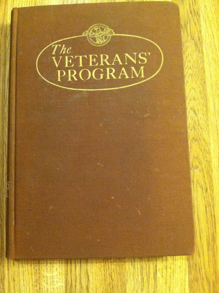 The Veterans’ Program. A Complete Guide to Its Benefits, Rights & Options (1946)