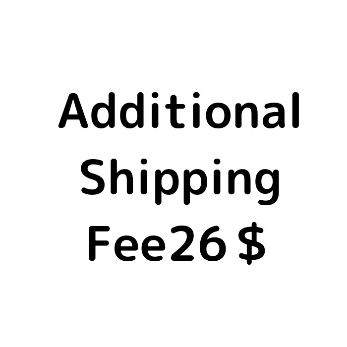 Additional Shipping Fee 26＄