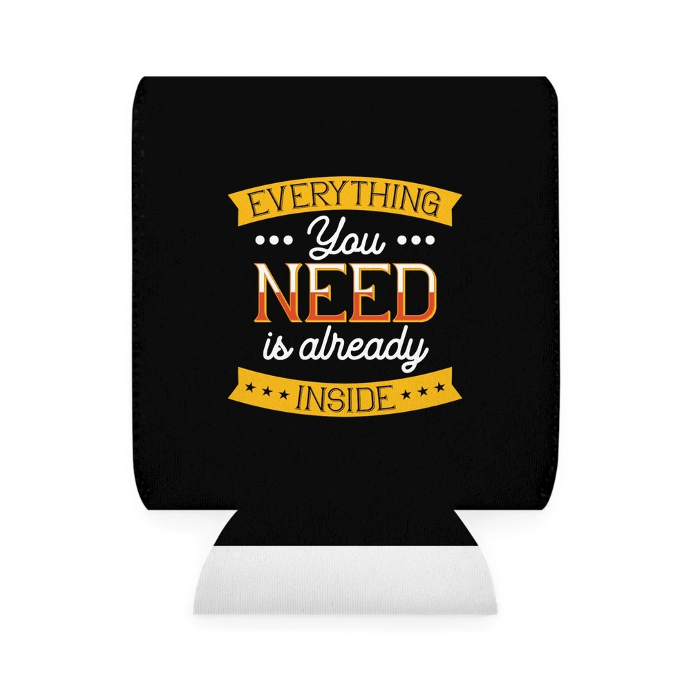 Everything You Need Is Already Inside - Can Cooler Sleeve