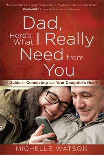 Dad, Here's What I Really Need from You: A Guide for Connecting with Your - GOOD