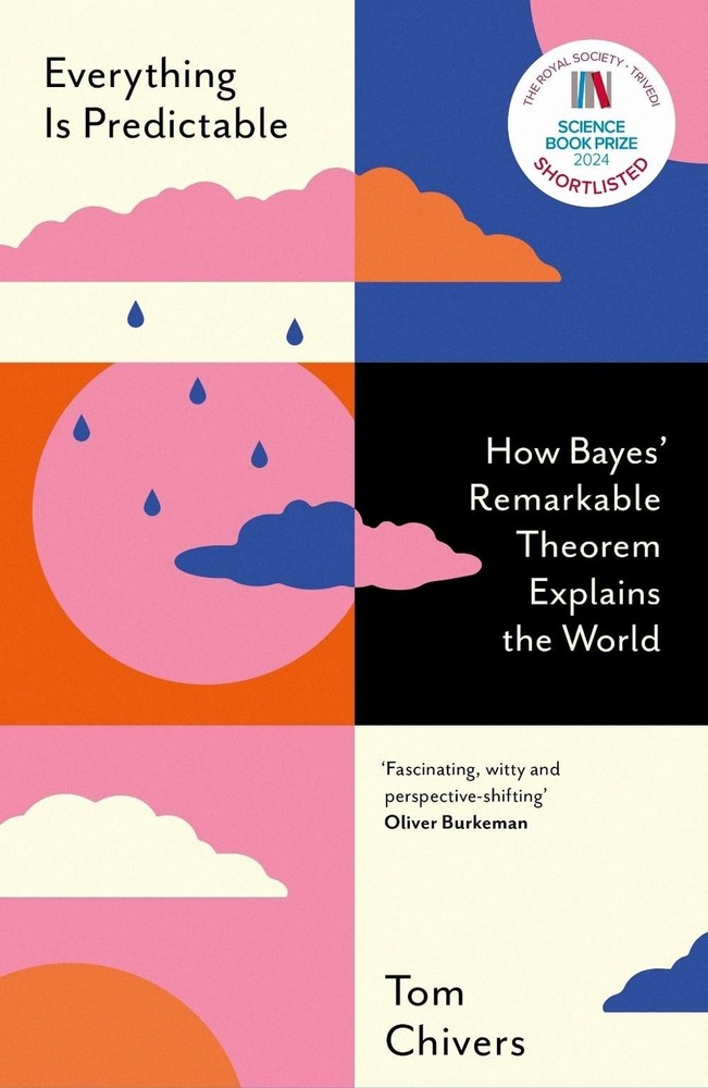 Everything Is Predictable: How Bayes' Remarkable Theorem Explains the World by T
