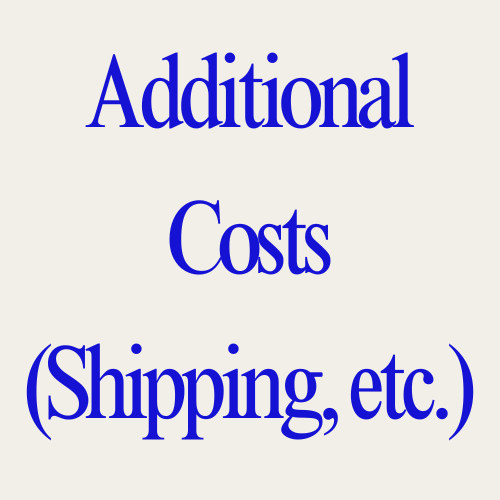 Additional Costs (Shipping, etc.)