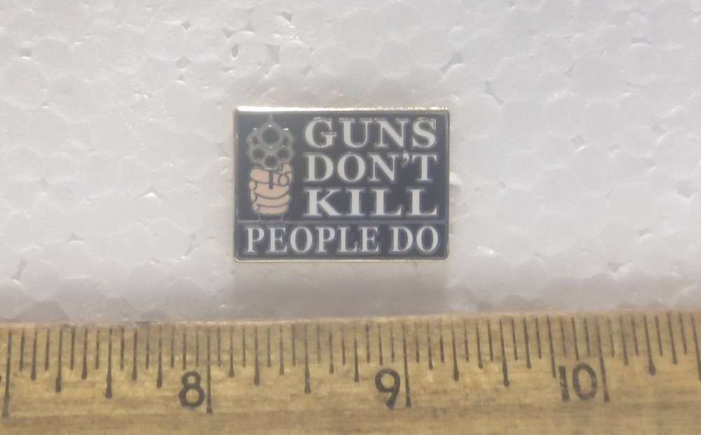 Guns Don’t Kill – People Do Pin
