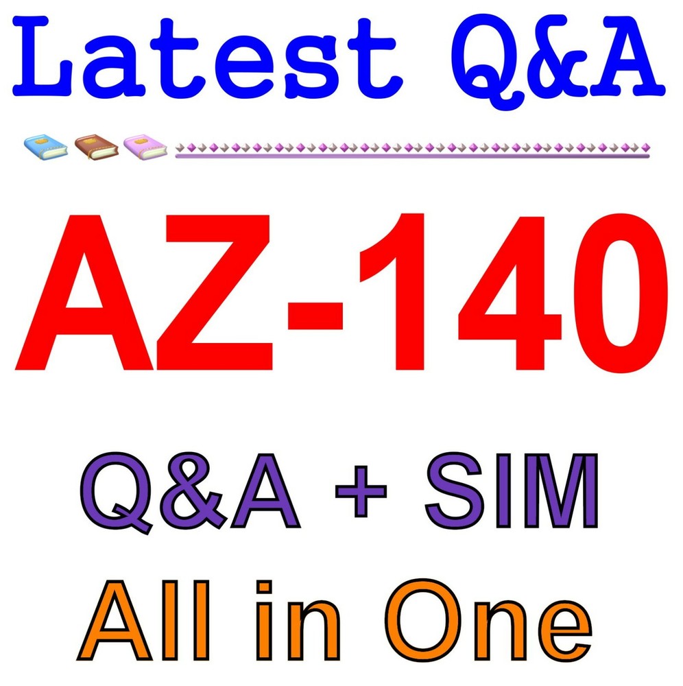 Best Exam Practice Material for AZ-140 Exam Q&A+SIM