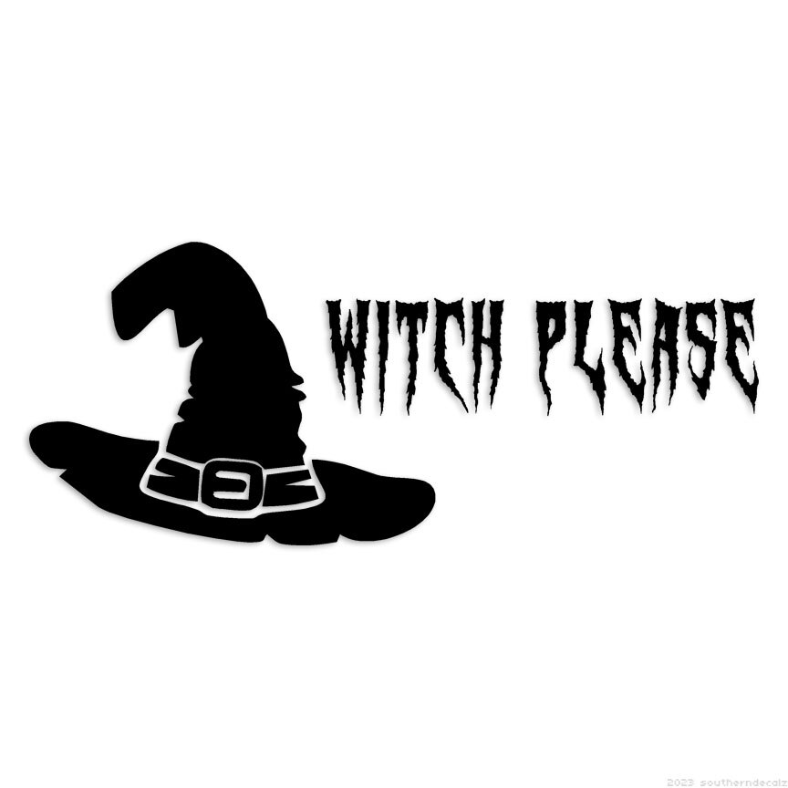 Witch Please - Decal Sticker - Multiple Colors & Sizes - ebn6006