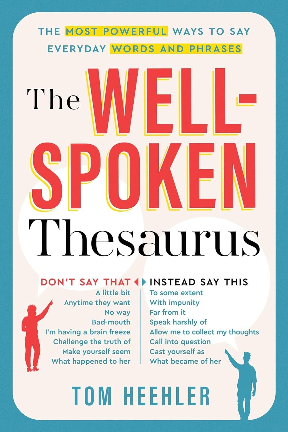 The Well-Spoken Thesaurus: the Most Powerful Ways to Say Everyday Words and Phra