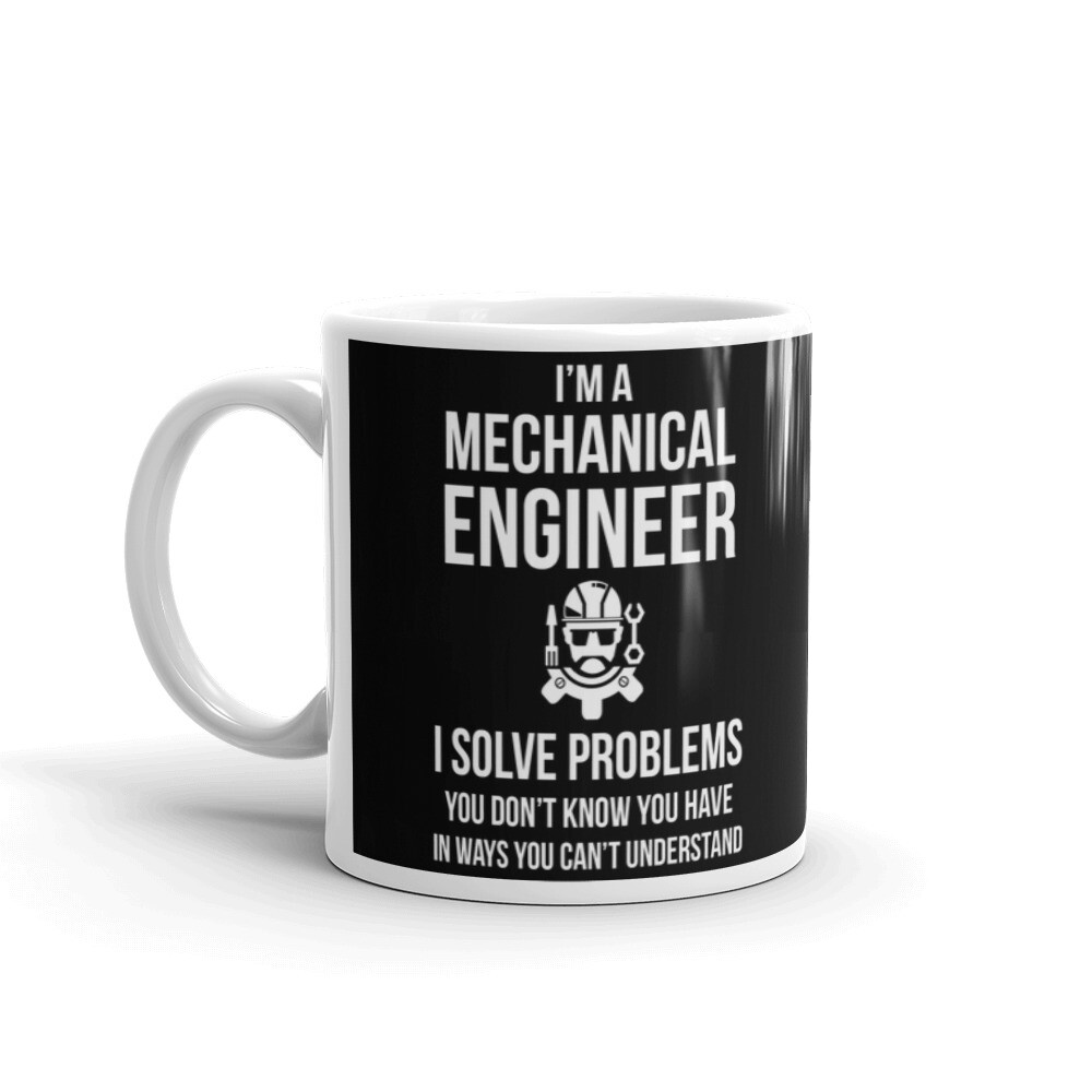 I Am A Mechanical Engineer I Solve Problems Cup Gift Coffee Tea Ceramic Mug