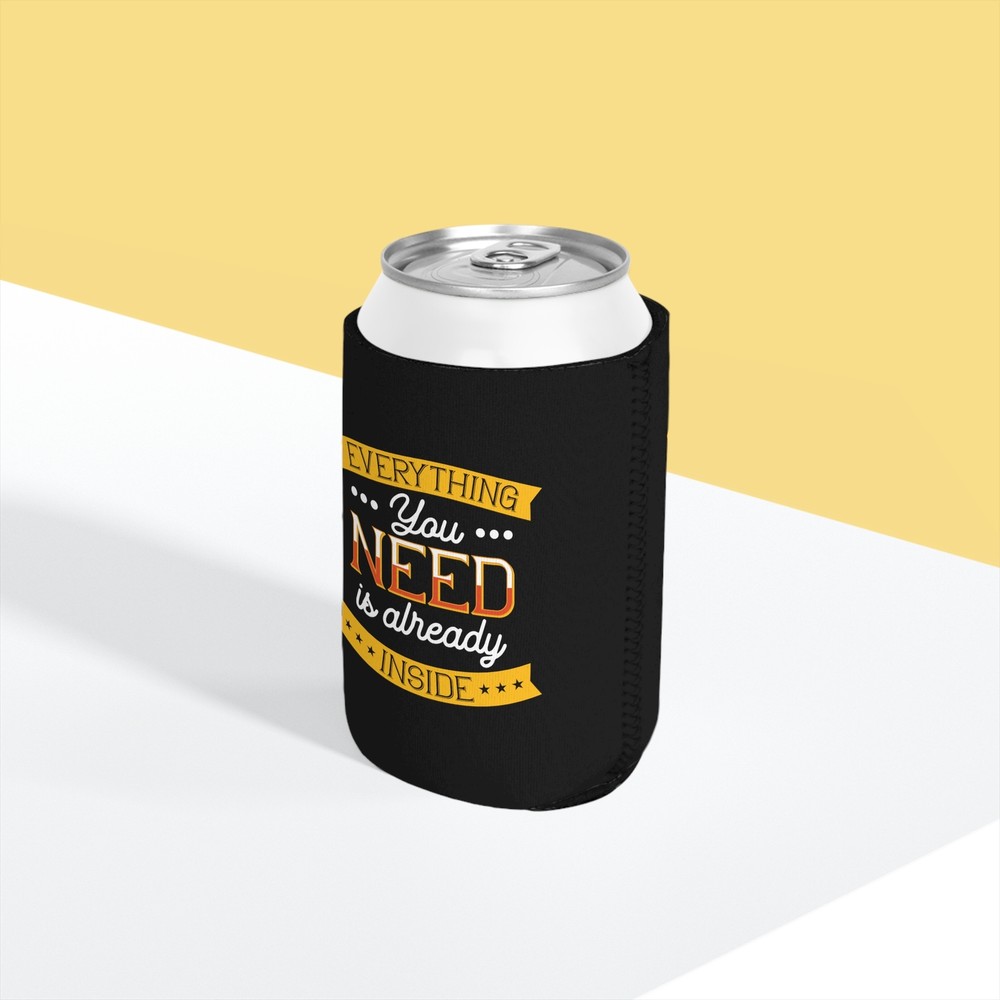 Everything You Need Is Already Inside - Can Cooler Sleeve