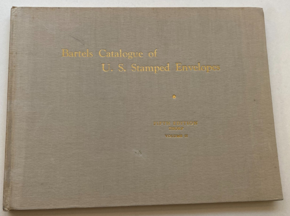 Bartels Catalogue of U.S. Stamped Envelopes Vol. 1 & 2 by Prescott Holden Thorp