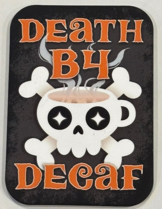 DEATH B4 DECAF MAGNET 2.5” X 3.5” ROUNDED CORNERS NEW