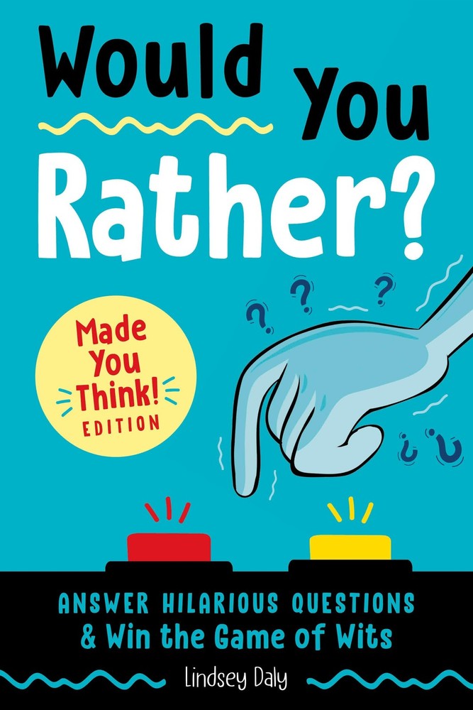 Would You Rather? Made You Think! Edition: Answer Hilarious Questions and Win th