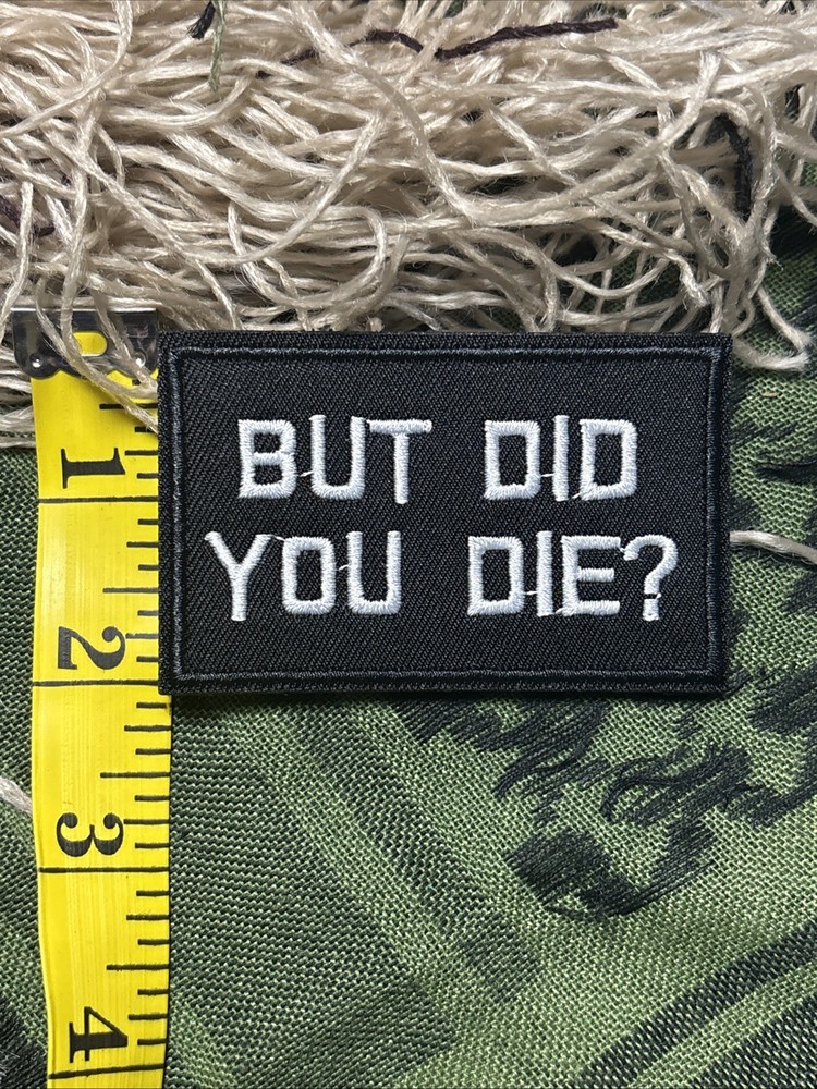But Did You Die?… Morale Patch ~3x2” Hook & loop Tactical Gear Patch