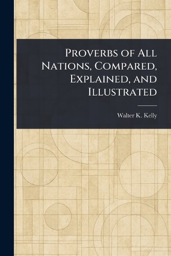 Walter K (Walte Proverbs of All Nations, Compared, Expla (Paperback) (UK IMPORT)