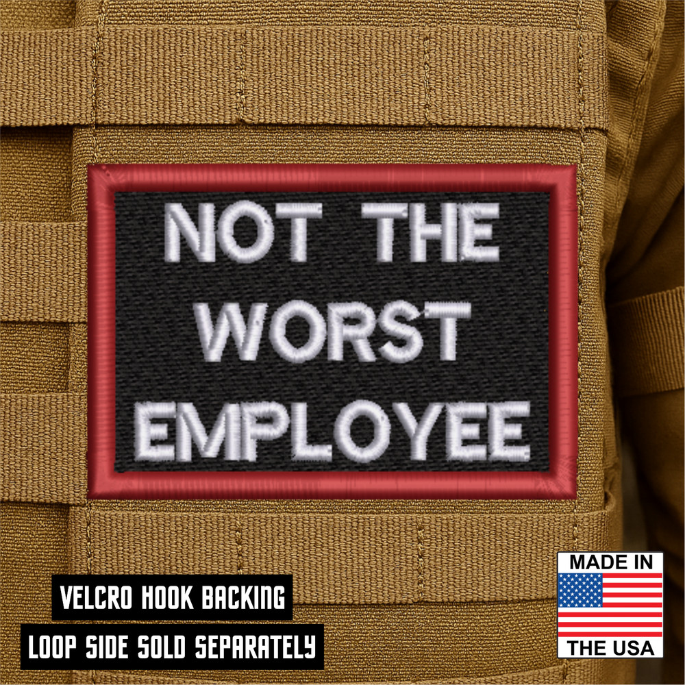 Not The Worst Employee Funny Morale Patch, 2" X 3" or 3" X 4" Hook & Loop Patch
