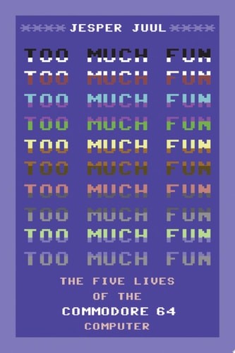 Too Much Fun: The Five Lives of the Commodore 64 Computer (Platform Studies) - J