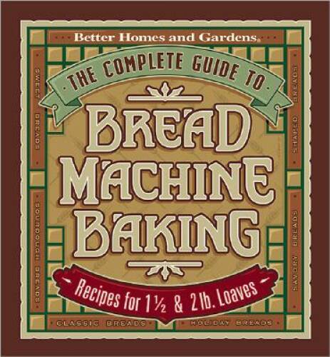 The Complete Guide to Bread Machine Baking: Recipes for 1 1/2- and 2-poun - GOOD