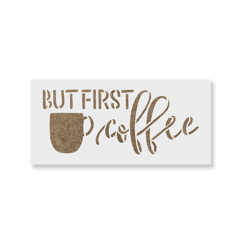 But First Coffee Stencil - Durable & Reusable Mylar Stencils