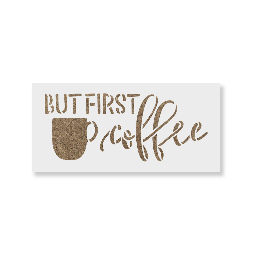 But First Coffee Stencil - Durable & Reusable Mylar Stencils