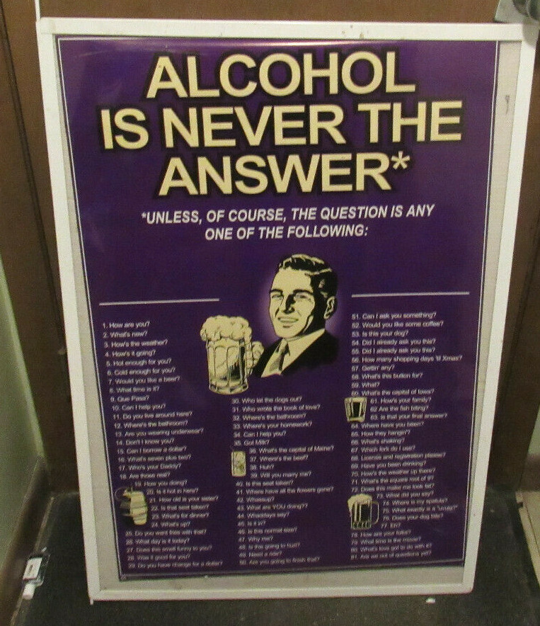 ALCOHOL NEVER THE ANSWER UNLESS POSTER OOP COLLEGE DRINKING GAMES ALCOHOL