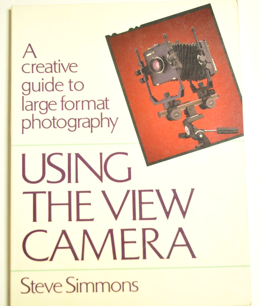 "Using the View Camera" by Steve Simmons. 144 pages.